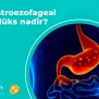 Qastroezofageal Reflüks nədir? en