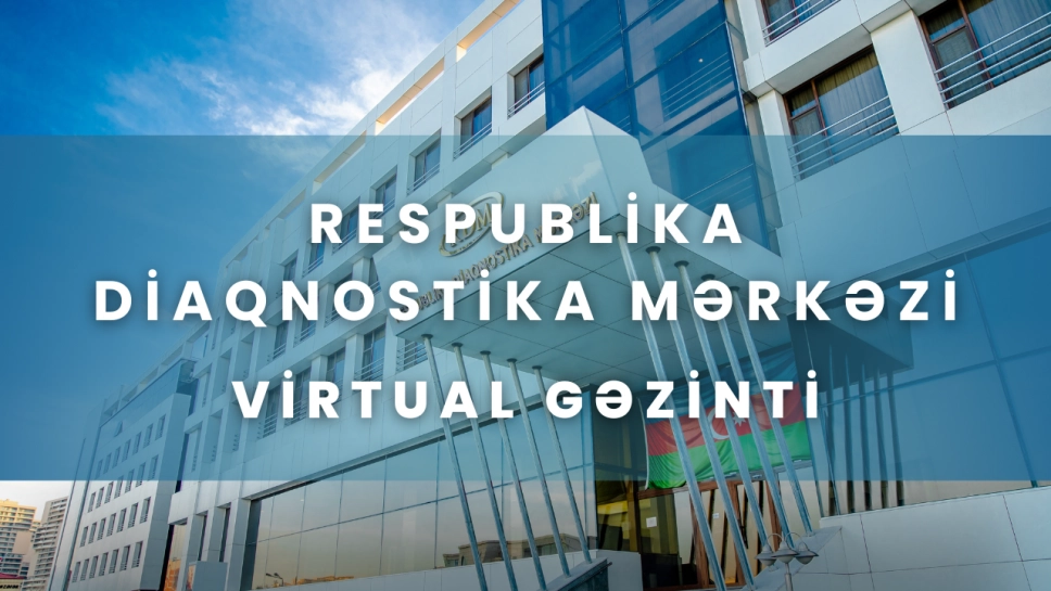 Respublika Diaqnostika Mərkəzi - VİRTUAL GƏZİNTİ